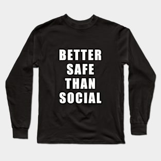 Better Safe than Social | Funny Quarantine Distance Long Sleeve T-Shirt